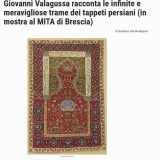 ***https://artslife.com/2024/07/11/giovanni-valagussa-racconta/### Artslife, 29.07.2024 | Giovanni Valagussa racconta le infinite e meravigliose trame dei tappeti persiani (in mostra al MITA di Brescia)